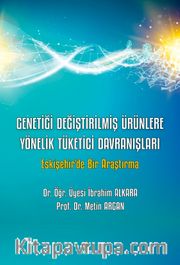 Genetiği Değiştirilmiş Ürünlere Yönelik Tüketici Davranışları <br /> Eskişehir’de Bir Araştırma