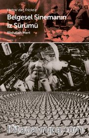 Vertov’dan Fricke’e  Belgesel Sinemanın İz Sürümü 