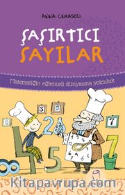 Şaşırtıcı Sayılar <br /> Matematiğin Eğlenceli Dünyasına Yolculuk