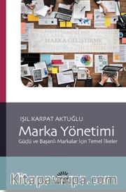 Marka Yönetimi: Güçlü ve Başarılı Markalar İçin Temel İlkeler