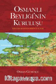 Osmanlı Beyliği’nin Kuruluşu <br /> Eşitler Arasında Birinci Olmak