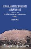 Osmanlıların Doğu Seferinde Bayburt’un Rolü (1514-1770) & Tarihi İpek Yolu’nda Harp Organizasyonu