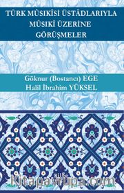 Türk Mûsıkîsi Üstadlarıyla Mûsıkî Üzerine Görüşmeler