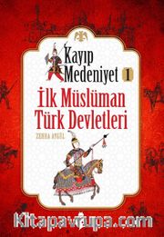 Kayıp Medeniyet -1 <br /> İlk Müslüman Türk Devletleri