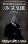 Atatürk’ün Aramızdaki Son Günleri