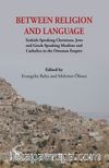 Between Religion And Language & Turkish Speaking Christians, Jews and Greek-Speaking Muslims and Catholics in the Ottoman Empire