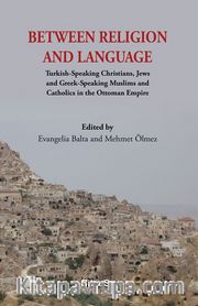 Between Religion And Language <br /> Turkish Speaking Christians, Jews and Greek-Speaking Muslims and Catholics in the Ottoman Empire