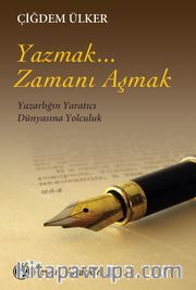 Yazmak... Zamanı Aşmak <br /> Yazarlığın Yaratıcı Dünyasına Yolculuk