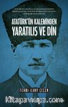 Atatürk’ün Kaleminden Yaratılış ve Din