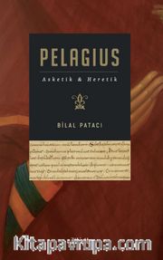 Pelagius <br /> Asketik ve Heretik