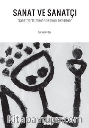 Sanat ve Sanatçı <br /> Sanat Yaratımının Psikolojik Temelleri
