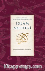 Kur’an-ı Kerim’e ve  Kelamcıların Metotlarına Göre İslam Akidesi