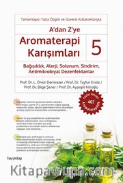A’dan Z’ye Aromaterapi Karışımları 5 / Bağışıklık, Alerji, Solunum, Sindirim, Antimikrobiyal Dezenfektanlar