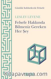 Günlük Sohbetlerde Felsefe <br /> Felsefe Hakkında Bilmemiz Gereken Her Şey 