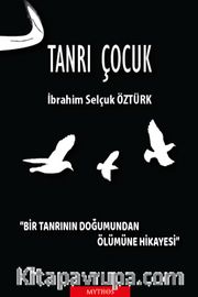 Tanrı Çocuk <br /> Bir Tanrının Doğumundan Ölümüne Hikayesi
