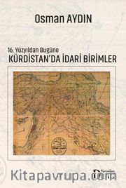 16. Yüzyıldan Bugüne Kürdistan’da İdari Birimler