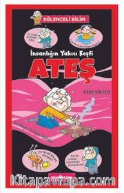 İnsanlığın Yakıcı Keşfi Ateş / Eğlenceli Bilim 4