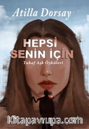 Hepsi Senin İçin <br /> Tuhaf Aşk Öyküleri
