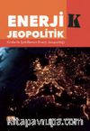 Enerjik Jeopolitik & Krizlerle Şekillenen Enerji Jeopolitiği