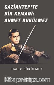 Gaziantep'de Bir Kemani Ahmet Bükülmez
