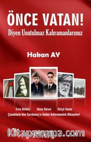 Önce Vatan! Diyen Unutulmaz Kahramanlarımız