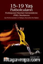 15-19 Yaş Futbolcuların Fonksiyonel Hareket Görüntüleme (FHG) Skorlarının Şut Performansları ve Patlayıcı Kuvvetleri İle İlişkisi