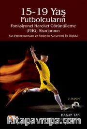 15-19 Yaş Futbolcuların Fonksiyonel Hareket Görüntüleme (FHG) Skorlarının Şut Performansları ve Patlayıcı Kuvvetleri ile İlişkisi