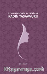 Zemahşerî'nin Tefsirinde Kadın Tasavvuru