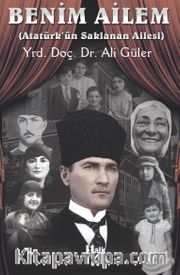 Benim Ailem <br /> Atatürk’ün Saklanan Ailesi
