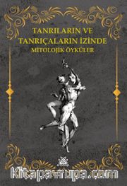 Tanrıların Ve Tanrıçaların İzinde Mitolojik Öyküler