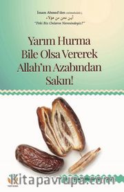 Yarım Hurma Bile Olsa Vererek Allah'ın Azabından Sakın!