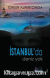 İstanbul’da Deniz Yok