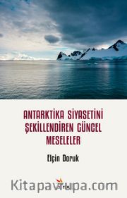 Antarktika Siyasetini Şekillendiren Güncel Meseleler