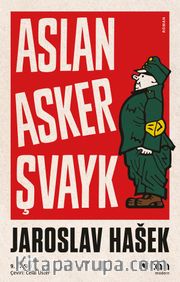 Aslan Asker Şvayk ve Dünya Savaşı'nda Başından Geçenler
