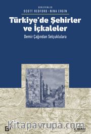 Türkiye’de Şehirler ve İçkaleler: Demir Çağından Selçuklulara