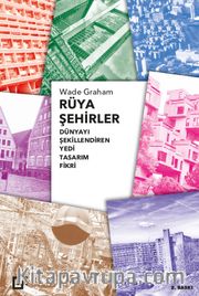 Rüya Şehirler: Dünyayı Şekillendiren Yedi Tasarım Fikri