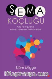 Şema Koçluğu Giriş ve Uygulama: Esaslar, Yöntemler, Örnek Vakalar