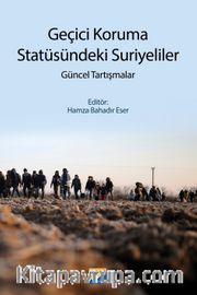 Geçici Koruma Statüsündeki Suriyeliler <br /> Güncel Tartışmalar