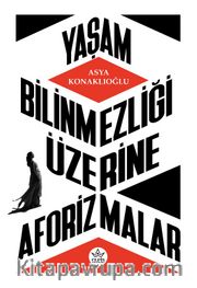 Yaşam Bilinmezliği Üzerine Aforizmalar
