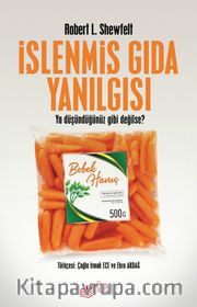 İşlenmiş Gıda Yanılgısı <br /> Ya Düşündüğümüz Gibi Değilse?