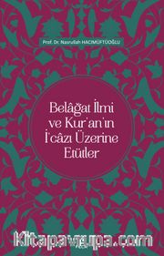 Belağat İlmi ve Kur’an’ın İ‘cazı Üzerine Etütler