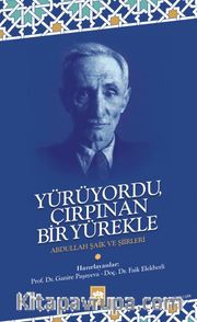 Yürüyordu Çırpınan Bir Yürekle <br /> Abdullah Şaik ve Şiirleri