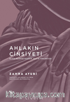 Ahlakın Cinsiyeti / Klasik İslam’da Kendilik, Aile e Toplum Etiği
