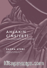 Ahlakın Cinsiyeti / Klasik İslam’da Kendilik, Aile e Toplum Etiği