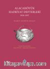 Alacahöyük Hafriyatı Defterleri (1936-1937)