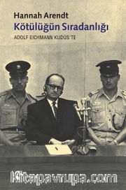 Kötülüğün Sıradanlığı <br /> Eichmann Kudüs'te