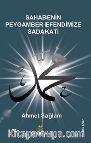 Sahabenin Peygamber Efendimize Sadakati