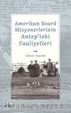 Amerikan Board Misyonerlerinin Antep'teki Faaliyetleri