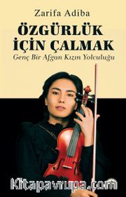 Özgürlük İçin Çalmak <br /> Genç Bir Afgan Kızın Yolculuğu