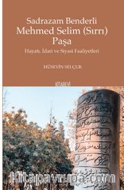 Sadrazam Benderli Mehmed Selim (Sırrı) Paşa Hayatı, İdari ve Siyasi Faaliyetleri